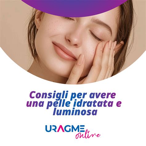 Pelle idratata e luminosa