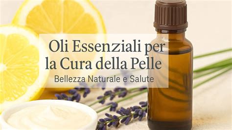 Oli essenziali per la cura della pelle